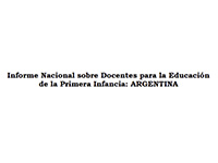 Informe Nacional sobre Docentes para la Educación  de la Primera Infancia: ARGENTINA