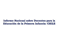 Informe Nacional sobre Docentes para la  Educación de la Primera Infancia: CHILE